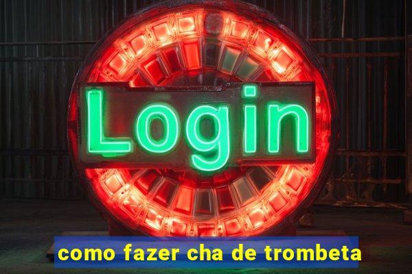 como fazer cha de trombeta